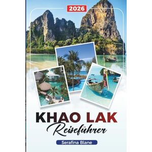 Blane, Serafina KHAO LAK REISEFÜHRER 2026: Entdecken Sie versteckte Schätze, historische Sehenswürdigkeiten, Reisetipps und unvergessliche Urlaubserlebnisse Blane, Serafina KHAO LAK REISEFÜHRER 2026: Entdecken Sie versteckte Schätze, historische Sehenswürdigkeiten, Reisetipps und unvergessliche Urlaubserlebnisse
