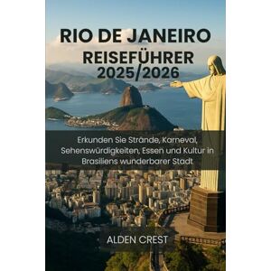 CREST, ALDEN RIO DE JANEIRO REISEFÜHRER 2025/2026: Erkunden Sie Strände, Karneval, Sehenswürdigkeiten, Essen und Kultur in Brasiliens wunderbarer Stadt CREST, ALDEN RIO DE JANEIRO REISEFÜHRER 2025/2026: Erkunden Sie Strände, Karneval, Sehenswürdigkeiten, Essen und Kultur in Brasiliens wunderbarer Stadt