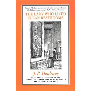 James Patrick Donleavy Lady Who Liked Clean Restrooms: The Chronicle Of One Of The Strangest Stories Ever To Be Rumoured About Around New York James Patrick Donleavy Lady Who Liked Clean Restrooms: The Chronicle Of One Of The Strangest Stories Ever To Be Rumoured About Around New York