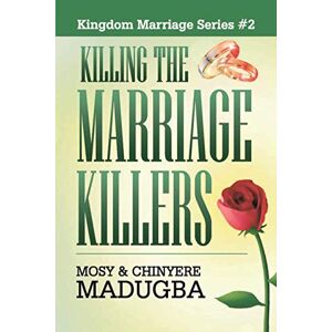 Madugba, Dr. Chinyere Gloria Killing the Marriage Killers: revive and restore your marriage! Madugba, Dr. Chinyere Gloria Killing the Marriage Killers: revive and restore your marriage!