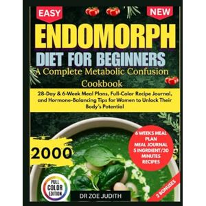 JUDITH, DR ZOE Endomorph Diet for Beginners: A Complete Metabolic Confusion Cookbook: 28-Day & 6-Week Meal Plans, Full-Color Recipe Journal, and Hormone-Balancing Tips for Women to Unlock Their Body’s Potential JUDITH, DR ZOE Endomorph Diet for Beginners: A Complete Metabolic Confusion Cookbook: 28-Day & 6-Week Meal Plans, Full-Color Recipe Journal, and Hormone-Balancing Tips for Women to Unlock Their Body’s Potential