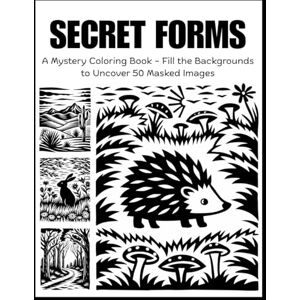 James, Charlotte Secret Forms: A Mystery Coloring Book – Fill the Backgrounds to Uncover 50 Masked Images James, Charlotte Secret Forms: A Mystery Coloring Book – Fill the Backgrounds to Uncover 50 Masked Images