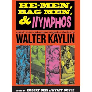 Kaylin, Walter He-Men, Bag Men, & Nymphos: Classic Men's Adventure Magazine Stories: 2 (Men's Adventure Library) Kaylin, Walter He-Men, Bag Men, & Nymphos: Classic Men's Adventure Magazine Stories: 2 (Men's Adventure Library)