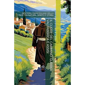 -, THE BOOK LAB IL CUORE DEL CAMMINO: GUBBIO, VALFABBRICA E ASSISI: SENTIERO FRANCESCANO DELLA PACE TRA NATURA, SPIRITO E STORIA -, THE BOOK LAB IL CUORE DEL CAMMINO: GUBBIO, VALFABBRICA E ASSISI: SENTIERO FRANCESCANO DELLA PACE TRA NATURA, SPIRITO E STORIA