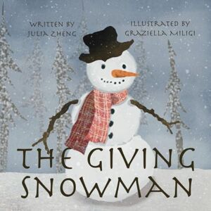 Zheng, Julia The Giving Snowman: A Children’s Bedtime Story about Gratitude Zheng, Julia The Giving Snowman: A Children’s Bedtime Story about Gratitude