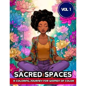 Glover, Tiffany S Sacred Spaces – A Coloring Journey for Women of Color: A Mindful Coloring Journey to Embrace Your Calm and Creativity (Sacred Spaces Coloring Book Series) Glover, Tiffany S Sacred Spaces – A Coloring Journey for Women of Color: A Mindful Coloring Journey to Embrace Your Calm and Creativity (Sacred Spaces Coloring Book Series)