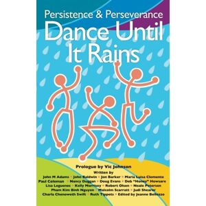 Vic Johnson Persistence & Perseverance: Dance Until It Rains Vic Johnson Persistence & Perseverance: Dance Until It Rains