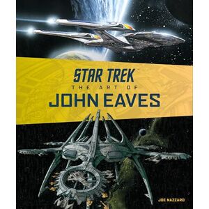 Joe Nazzaro Star Trek: The Art of John Eaves Joe Nazzaro Star Trek: The Art of John Eaves