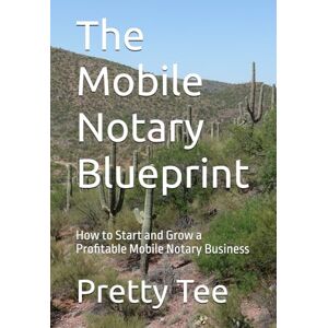 Tee The Mobile Notary Blueprint: How to Start and Grow a Profitable Mobile Notary Business Tee The Mobile Notary Blueprint: How to Start and Grow a Profitable Mobile Notary Business