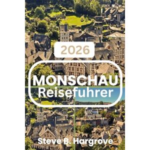 Hargrove, Steve B. MONSCAHU REISEFÜHRER 2026: Die Seele der Eifel Hargrove, Steve B. MONSCAHU REISEFÜHRER 2026: Die Seele der Eifel