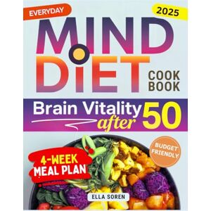 Soren, Ella The Everyday MIND Diet Cookbook for Brain Vitality After 50: Tasty, Effortless Meals and a Simple 4-Week Plan to Support Focus and Memory. For Women Who Want to Feel Their Best Every Single Day Soren, Ella The Everyday MIND Diet Cookbook for Brain Vitality After 50: Tasty, Effortless Meals and a Simple 4-Week Plan to Support Focus and Memory. For Women Who Want to Feel Their Best Every Single Day