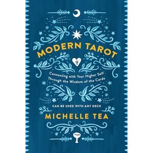 Tea, Michelle Modern Tarot: Connecting with Your Higher Self through the Wisdom of the Cards Tea, Michelle Modern Tarot: Connecting with Your Higher Self through the Wisdom of the Cards