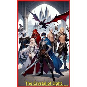Hasan, Russell The Crystal of Light: An Epic Fantasy Romance Heist Thriller LitRPG Adventure Hasan, Russell The Crystal of Light: An Epic Fantasy Romance Heist Thriller LitRPG Adventure