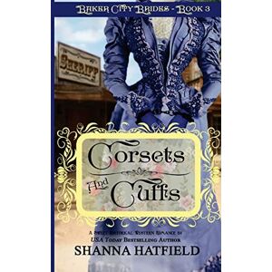 Hatfield, Shanna Corsets and Cuffs: (Sweet Historical Western Romance): Volume 3 (Baker City Brides) Hatfield, Shanna Corsets and Cuffs: (Sweet Historical Western Romance): Volume 3 (Baker City Brides)