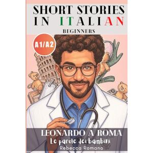 Romano, Rebecca Leonardo a Roma Le parole dei bambini (Short Stories in Italian for Beginners (Easy Italian reader, A1 A2 CEFR): Improve Reading & Comprehension, ... 1 (Leonardo a Roma Italian Graded Readers) Romano, Rebecca Leonardo a Roma Le parole dei bambini (Short Stories in Italian for Beginners (Easy Italian reader, A1 A2 CEFR): Improve Reading & Comprehension, ... 1 (Leonardo a Roma Italian Graded Readers)