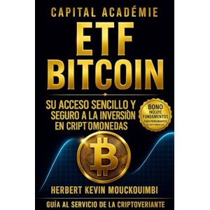 MOUCKOUMBI, Herbert Kevin ETF Bitcoin Su acceso sencillo y seguro a la inversión en criptomonedas. MOUCKOUMBI, Herbert Kevin ETF Bitcoin Su acceso sencillo y seguro a la inversión en criptomonedas.