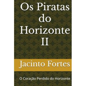 Silva Os Piratas do Horizonte II: O Coração Perdido do Horizonte Silva Os Piratas do Horizonte II: O Coração Perdido do Horizonte