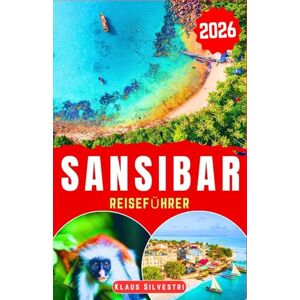 Silvestri, Klaus Sansibar Reiseführer 2026: Entdecke Küstenschätze, kulturelle Highlights, budgetfreundliche Tipps und einfache Reiserouten für eine entspannte Erkundung der Insel (WEIHNACHTS-RATGEBER) Silvestri, Klaus Sansibar Reiseführer 2026: Entdecke Küstenschätze, kulturelle Highlights, budgetfreundliche Tipps und einfache Reiserouten für eine entspannte Erkundung der Insel (WEIHNACHTS-RATGEBER)