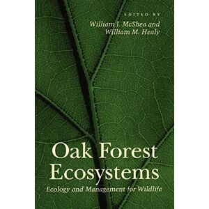 Oak Forest Ecosystems: Ecology and Management for Wildlife Oak Forest Ecosystems: Ecology and Management for Wildlife