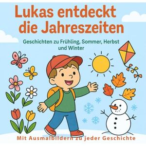 Wiechert, Carsten Lukas entdeckt die Jahreszeiten: Geschichten zu Frühling, Sommer, Herbst und Winter Wiechert, Carsten Lukas entdeckt die Jahreszeiten: Geschichten zu Frühling, Sommer, Herbst und Winter