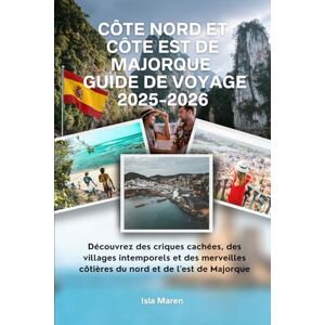 Maren, Isla Côte nord et côte est de Majorque Guide de voyage 2025-2026: Découvrez des criques cachées, des villages intemporels et des merveilles côtières du nord et de l'est de Majorque Maren, Isla Côte nord et côte est de Majorque Guide de voyage 2025-2026: Découvrez des criques cachées, des villages intemporels et des merveilles côtières du nord et de l'est de Majorque