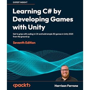 Ferrone, Harrison Learning C# by Developing Games with Unity: Get to grips with coding in C# and build simple 3D games in Unity 2023 from the ground up Ferrone, Harrison Learning C# by Developing Games with Unity: Get to grips with coding in C# and build simple 3D games in Unity 2023 from the ground up