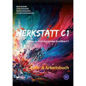 Koukidis, Spiros Werkstatt C1: Lehr- & Arbeitsbuch: Training zur Prüfung Goethe-Zertifikat C1: 1 Koukidis, Spiros Werkstatt C1: Lehr- & Arbeitsbuch: Training zur Prüfung Goethe-Zertifikat C1: 1