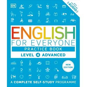 DK English for Everyone Practice Book Level 4 Advanced: A Complete Self-Study Programme ( English for Everyone) DK English for Everyone Practice Book Level 4 Advanced: A Complete Self-Study Programme ( English for Everyone)