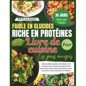 RIZZO, DR ELLA FAIBLE EN GLUCIDES RICHE EN PROTÉINES LIVRE DE CUISINE LES GENS OCCUPÉS: "100 recettes rapides et faciles en 30 minutes avec un plan de repas de 30 jours pour rester mince... (DR. ELLA BOOKS) RIZZO, DR ELLA FAIBLE EN GLUCIDES RICHE EN PROTÉINES LIVRE DE CUISINE LES GENS OCCUPÉS: "100 recettes rapides et faciles en 30 minutes avec un plan de repas de 30 jours pour rester mince... (DR. ELLA BOOKS)