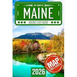 Travel, BeCrePress Maine Bucket List: Set Off on 120 Epic Adventures and Discover Incredible Destinations to Live Out Your Dreams While Creating Unforgettable Memories that Will Last a Lifetime (Map Included) Travel, BeCrePress Maine Bucket List: Set Off on 120 Epic Adventures and Discover Incredible Destinations to Live Out Your Dreams While Creating Unforgettable Memories that Will Last a Lifetime (Map Included)