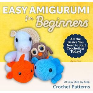 Rose, Lyrica Easy Amigurumi for Beginners: 20 Easy Step-by-Step Crochet Patterns Rose, Lyrica Easy Amigurumi for Beginners: 20 Easy Step-by-Step Crochet Patterns