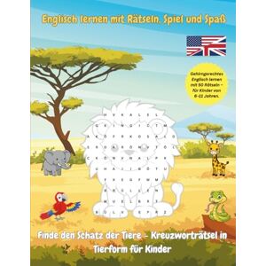 Smith, John Nelson Englisch lernen mit Rätseln, Spiel und Spaß Der Schatz der Tiere: Gehirngerechtes Englisch lernen mit 50 Rätseln – für Kinder von 6–11 Jahren. Smith, John Nelson Englisch lernen mit Rätseln, Spiel und Spaß Der Schatz der Tiere: Gehirngerechtes Englisch lernen mit 50 Rätseln – für Kinder von 6–11 Jahren.
