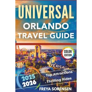 Freya Universal Orlando Travel Guide 2025-2026: The All-in-One Planner for Epic Adventures, Top Attractions, Thrilling Rides, Practical Strategies and Full Colour Images (Explorer's Edge Guides) Freya Universal Orlando Travel Guide 2025-2026: The All-in-One Planner for Epic Adventures, Top Attractions, Thrilling Rides, Practical Strategies and Full Colour Images (Explorer's Edge Guides)