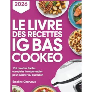 charvaux, émeline LE LIVRE DES RECETTES IG BAS COOKEO: 135 recettes faciles et rapides incontournables pour cuisiner au quotidien. charvaux, émeline LE LIVRE DES RECETTES IG BAS COOKEO: 135 recettes faciles et rapides incontournables pour cuisiner au quotidien.