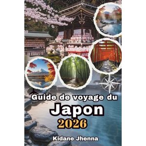 Jhenna, Kidane Guide de voyage du Japon 2026: Parcourez et explorez des royaumes captivants où la tradition rencontre l'adrénaline Jhenna, Kidane Guide de voyage du Japon 2026: Parcourez et explorez des royaumes captivants où la tradition rencontre l'adrénaline