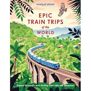 Planet, Lonely Lonely Planet Epic Train Trips of the World Planet, Lonely Lonely Planet Epic Train Trips of the World