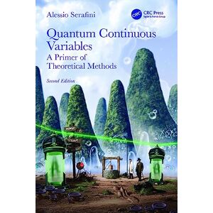 Serafini, Alessio Quantum Continuous Variables: A Primer of Theoretical Methods Serafini, Alessio Quantum Continuous Variables: A Primer of Theoretical Methods