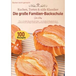 Eckhoff, Julian Backen leicht gemacht: Kuchen, Torten & süße Klassiker – Die große Familien-Backschule Eckhoff, Julian Backen leicht gemacht: Kuchen, Torten & süße Klassiker – Die große Familien-Backschule