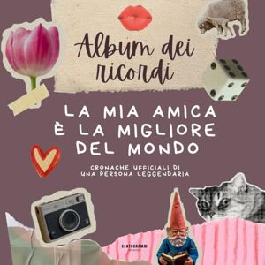 Edizioni, Centrogrammi Album dei Ricordi – La Mia Amica è la Migliore del Mondo: Cronache Ufficiali di Una persona Leggendaria (Libro Divertente, Regalo di Natale, Regalo Compleanno) Edizioni, Centrogrammi Album dei Ricordi – La Mia Amica è la Migliore del Mondo: Cronache Ufficiali di Una persona Leggendaria (Libro Divertente, Regalo di Natale, Regalo Compleanno)
