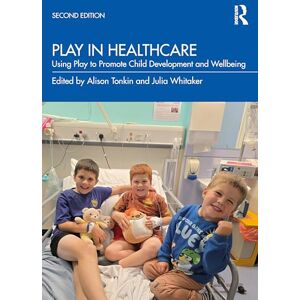 Play in Healthcare: Using Play to Promote Child Development and Wellbeing Play in Healthcare: Using Play to Promote Child Development and Wellbeing