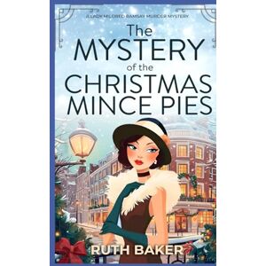Baker, Ruth The Mystery of the Christmas Mince Pies: A 1920s Murder Mystery (A Lady Mildred Ramsay Murder Mystery Series) Baker, Ruth The Mystery of the Christmas Mince Pies: A 1920s Murder Mystery (A Lady Mildred Ramsay Murder Mystery Series)