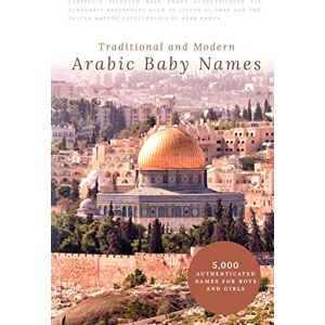 Hawramani, Ikram Traditional and Modern Arabic Baby Names: 5,000 Authenticated Names for Boys and Girls Hawramani, Ikram Traditional and Modern Arabic Baby Names: 5,000 Authenticated Names for Boys and Girls