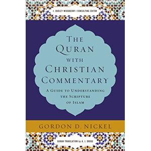 Nickel, Gordon D. The Quran with Christian Commentary: A Guide to Understanding the Scripture of Islam Nickel, Gordon D. The Quran with Christian Commentary: A Guide to Understanding the Scripture of Islam