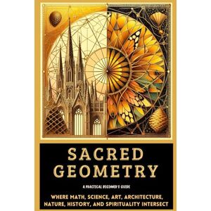 Press, Great Books Sacred Geometry A Practical Beginner's Guide: Where Math, Science, Art, Architecture, Nature, History, and Spirituality INTERSECT (Sacred Geometry Intersections) Press, Great Books Sacred Geometry A Practical Beginner's Guide: Where Math, Science, Art, Architecture, Nature, History, and Spirituality INTERSECT (Sacred Geometry Intersections)