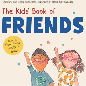 Stephenson, Catherine And Jenny The Kids' Book of Friends. How to Make Friends and Be a Friend: How to Make Friends and Be a Friend: 2 (The Kids' Books of Social Emotional Learning) Stephenson, Catherine And Jenny The Kids' Book of Friends. How to Make Friends and Be a Friend: How to Make Friends and Be a Friend: 2 (The Kids' Books of Social Emotional Learning)