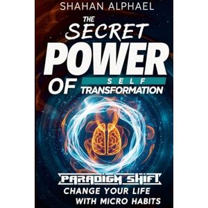 Alphael, Shahan Paradigm Shift The Secret Power Of Self Transformation.: Change Your Life With Micro Habits Alphael, Shahan Paradigm Shift The Secret Power Of Self Transformation.: Change Your Life With Micro Habits