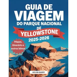 Barry, Kelvin Guia de viagem do Parque Nacional de Yellowstone 2025-2026: Descubra joias escondidas, trilhas panorâmicas, avistamentos de vida selvagem e destinos essenciais no principal dos Unidos Barry, Kelvin Guia de viagem do Parque Nacional de Yellowstone 2025-2026: Descubra joias escondidas, trilhas panorâmicas, avistamentos de vida selvagem e destinos essenciais no principal dos Unidos