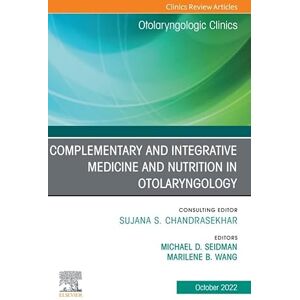 Elsevier Complementary and Integrative Medicine and Nutrition in Otolaryngology, An Issue of Otolaryngologic Clinics of North America, E-Book (The Clinics: Internal Medicine) Elsevier Complementary and Integrative Medicine and Nutrition in Otolaryngology, An Issue of Otolaryngologic Clinics of North America, E-Book (The Clinics: Internal Medicine)