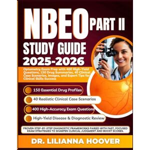 Hoover NBEO Part II Study Guide: Optometry Exam Prep with 400 High-Yield Questions, 150 Drug Summaries, 40 Clinical Case Scenarios, Images, and Expert Tips for Clinical Skills Success Hoover NBEO Part II Study Guide: Optometry Exam Prep with 400 High-Yield Questions, 150 Drug Summaries, 40 Clinical Case Scenarios, Images, and Expert Tips for Clinical Skills Success
