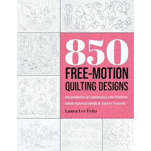Lee 850 Free-Motion Quilting Designs: Encyclopedia of Continuous-Line Patterns; Stitch Pictorial Motifs & Allover Textures Lee 850 Free-Motion Quilting Designs: Encyclopedia of Continuous-Line Patterns; Stitch Pictorial Motifs & Allover Textures